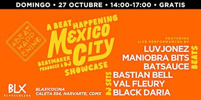 A Beat Happening - Mexico City Beat Maker y DJ Showcase | Blaxicocina