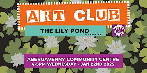 ART CLUB Primary+ [THE LILY POND] | Abergavenny Community Centre