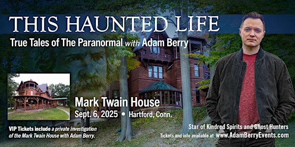True Tales of the Paranormal with Adam Berry & VIP Investigation | The Mark Twain House & Museum
