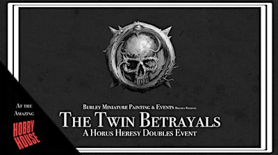 The Twin Betrayals - A Horus Heresy Narrative Doubles Event | Hobby House