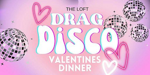 Drag DISCO Valentines Dinner | The Loft, 503 Lackawanna Avenue, Scranton, PA, USA