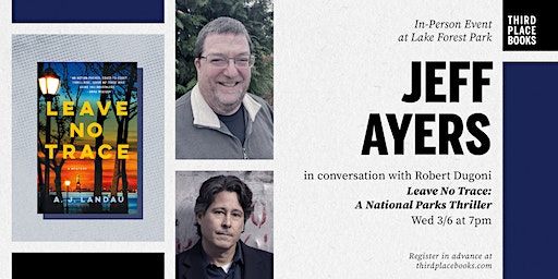 Jeff Ayers with Robert Dugoni — 'Leave No Trace: A National Parks Thriller' | Third Place Books