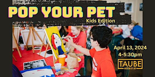 Pop Your Pet - Kid's Edition! | Taube Museum of Art