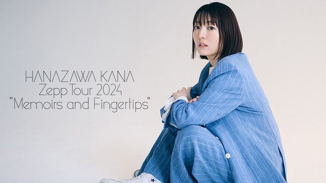 HANAZAWA KANA Zepp Tour 2024 “Memoirs and Fingertips” in Yokohama | 橫濱