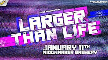 Focus Pro Wrestling - LARGER THAN LIFE | Widowmaker Brewing