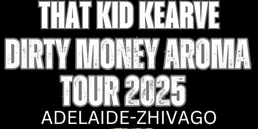 That kid kearve dirty money aroma tour Adelaide | Zhivago