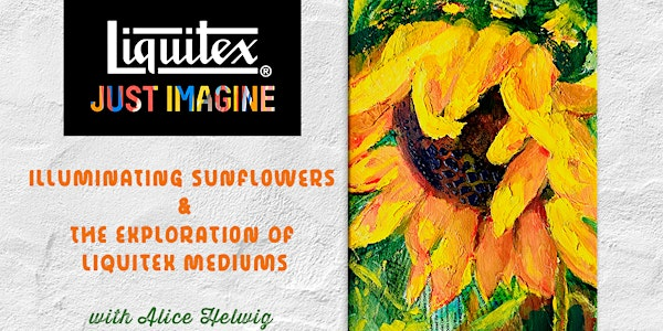 Illuminating Sunflowers with Liquitex and Alice Helwig | Kensington Art Supply & Instruction