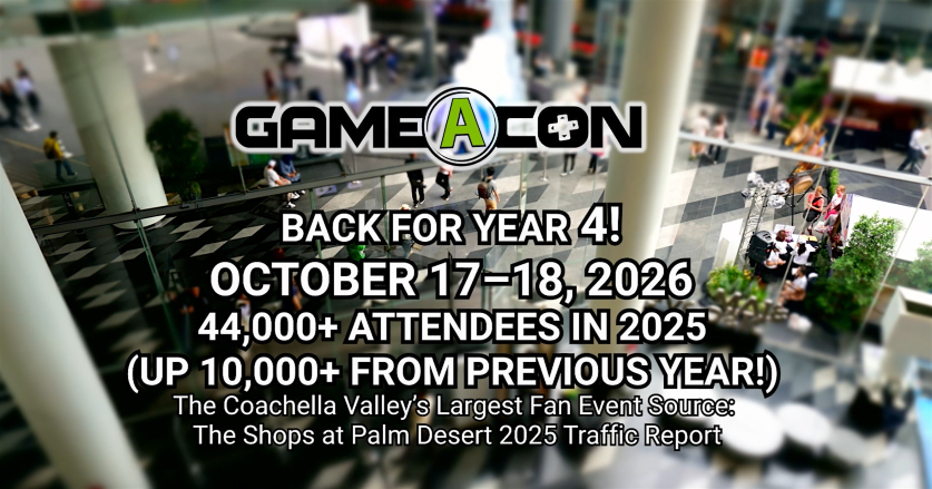 Gameacon Coachella Valley 2 Days Saturday and Sunday October 17-18, 2026 | The Shops at Palm Desert