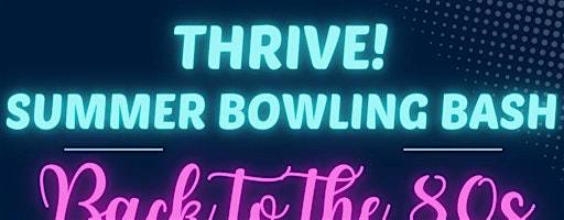 Thrive Summer Bowling Bash | Little Apple Lanes