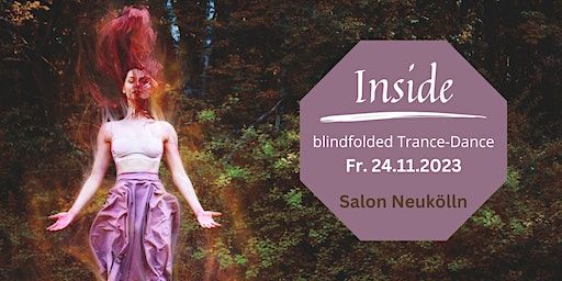 24.11. Inside-blindfoldet Trance-Dance | Donaustraße 114