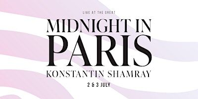Live at the Great: Midnight in Paris with Konstantin Shamray | 187A Elizabeth Street, Sydney NSW, Australia