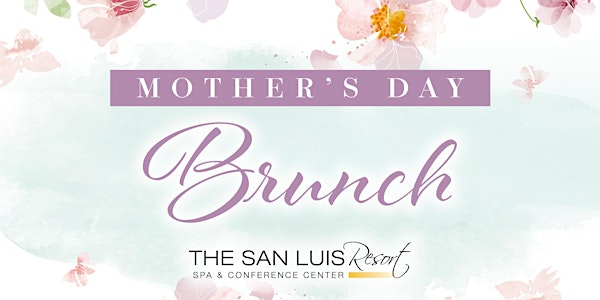 Mother's Day Brunch at The San Luis Resort - 11AM | The San Luis Resort, Spa & Conference Center