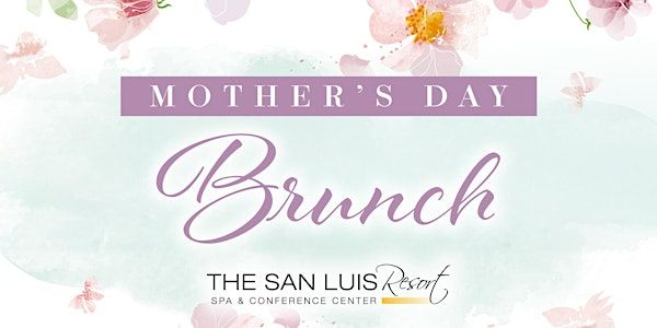 Mother's Day Brunch at The San Luis Resort - 11AM | The San Luis Resort, Spa & Conference Center