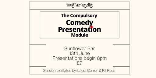 The Compulsory Comedy Presentation Module | Sunflower Public House