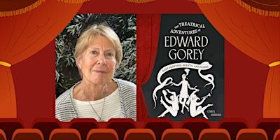 The Theatrical Adventures of Edward Gorey with author Carol Verburg | Mechanics' Institute