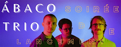 Ábaco trio - Lancement d'album à La Isabelle | 330 Rue du Roi