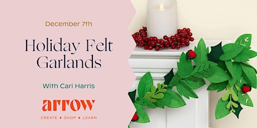 Holiday Felt Garlands with Cari Harris | Arrow Creative