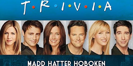Friends Trivia | Madd Hatter Hoboken