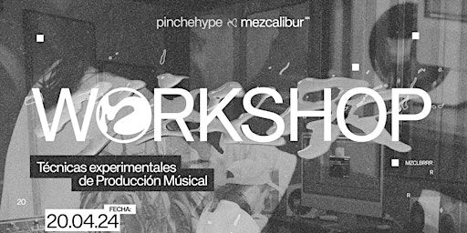 Workshop: Técnicas experimentales de producción musical | Pinche Hype