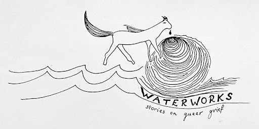 Waterworks: stories on queer grief. | Stichting Tugela85