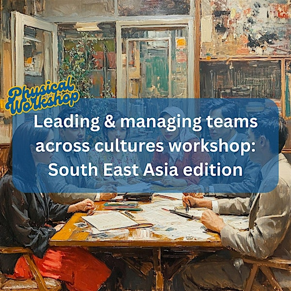 Leading & managing teams across cultures: South East Asia edition | Central Area
