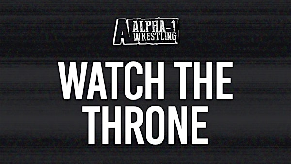 Alpha-1 Wrestling Presents: WATCH THE THRONE | 222 Queenston Rd