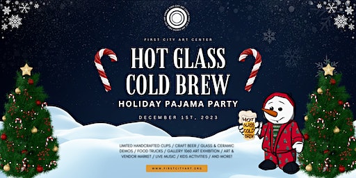 Hot Glass Cold Brew: Holiday Pajama Party! | First City Art Center