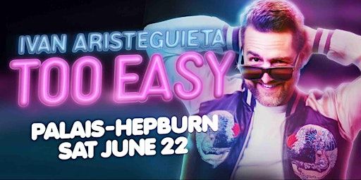 Ivan Aristeguieta: TOO EASY presented by Laughing Stock Productions | Palais-Hepburn