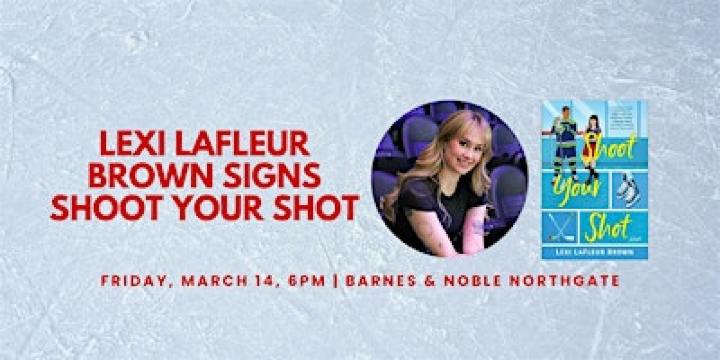 Lexi LaFleur Brown signs SHOOT YOUR SHOT at B&N Northgate | Barnes