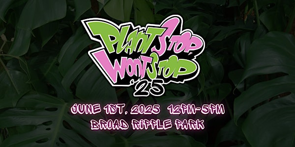 Plant Stop, Won't Stop '25 | Broad Ripple Park