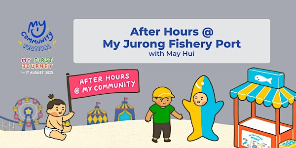 After Hours @ My Jurong Fishery Port with May Hui | Meet at Lakeside MRT Exit A Street Level (201 Boon Lay Way, Singapore 649845).