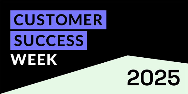 Customer Success Week 2025 presented by the Customer Success Meetup | 225 Liberty St