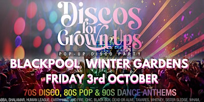 BLACKPOOL - Discos for Grown ups  -70s, 80s, 90s DISCO PARTY | Winter Gardens Blackpool