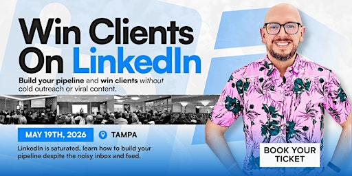 Win Clients On LinkedIn - Social Selling Masterclass: TAMPA | Hilton Garden Inn Tampa East/Brandon