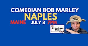 Comedian Bob Marley NAPLES MAINE July 8 at 7pm! BRING A LAWNCHAIR! | Freedom Cafe & Pub