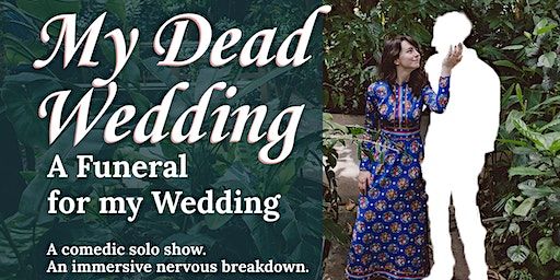 MY DEAD WEDDING: A Funeral for my Wedding | Union Hall