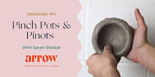 Pinch Pots and Pinots with Sarah Stobbe | Arrow Creative