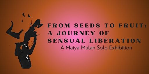 From Seeds to Fruit: A Journey of Sensual Liberation | 155 Suffolk Street, New York, NY, USA