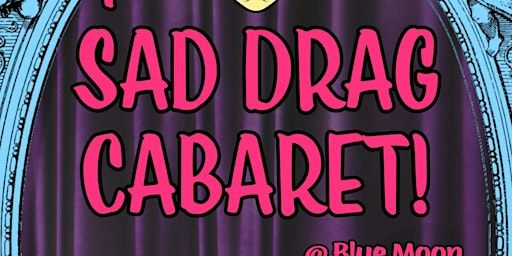 The Sad Drag Cabaret | The Blue Moon, Norfolk Street, Cambridge, UK