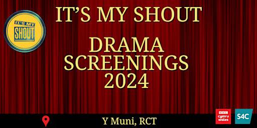 It's My Shout Drama Screenings 2024 (Y Muni, RCT) | Y Muni (formerly The Muni Arts Centre)