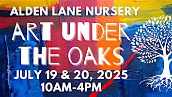 Art Under the Oaks | Alden Lane Nursery