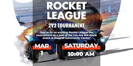 Rocket League Live 2v2 Tournaments- You Are Not Alone | Rosehill Community Center