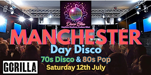 Disco Bliss - 70s Disco 80 Pop - Day party - MANCHESTER | Gorilla