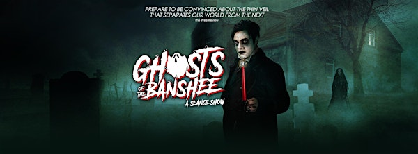 Ghosts of the Banshee: A Seance Magic Show | The Banshee Labyrinth
