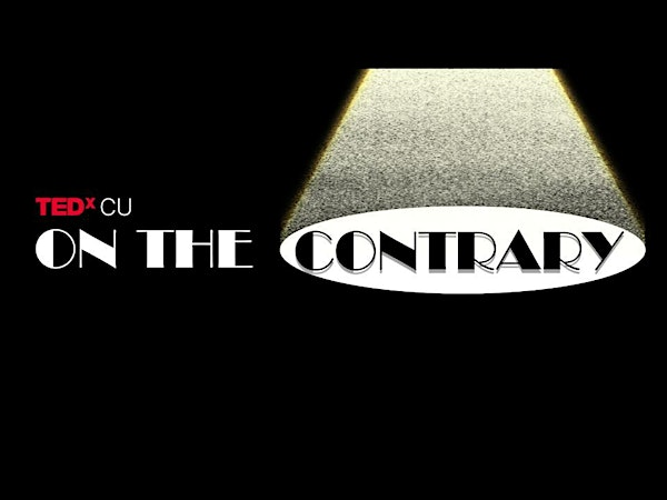 TEDxCU Presents: On the Contrary | Macky Auditorium Concert Hall