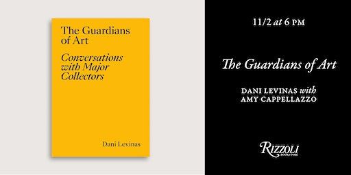 The Guardians of Art by Dani Levinas with Amy Cappellazzo | Rizzoli Bookstore