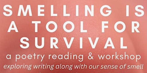 SMELLING IS A TOOL FOR SURVIVAL: a workshop and poetry reading | Flow Chart Space