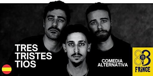 "Tres Tristes Tíos" – Un show de comedia alternativa - Fringe Bcn - Cast | Teatro Metamorfosis