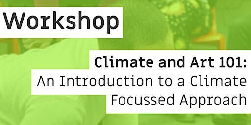 Climate and Art 101: An Introduction to a Climate Focussed Approach | The Commons Community Kitchen and Café at The Minories