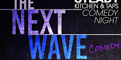 Next Wave Comedy w/ The Cass Man | Steady Kitchen and Taps
